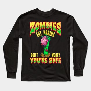 Funny Zombies Eat Brains Don't Worry You're Safe Long Sleeve T-Shirt